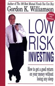 Cover of: Low risk investing by Gordon K. Williamson, Gordon K. Williamson