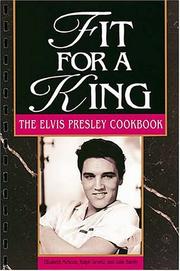 Cover of: Fit for a king: the Elvis Presley cookbook
