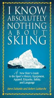 Cover of: I know absolutely nothing about skiing: a new skier's guide to the sport's history, equipment, apparel, etiquette, safety, and language