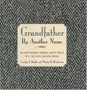 Cover of: Grandfather by another name: enduring stories about what we call our grandfathers