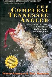 Cover of: The compleat Tennessee angler: everything you need to know about fishing in the Volunteer State