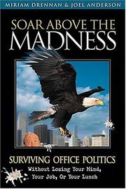 Cover of: Soar Above The Madness Surviving Office Politics Without Losing Your Mind, Your Job, Or Your Lunch by Miriam Drennan, Joel Anderson