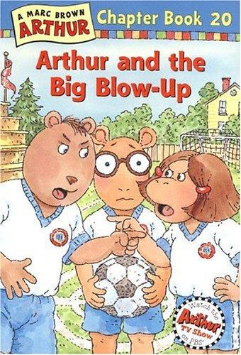 Arthur and the Big Blow-Up (Arthur Chapter Books #20) by Marc Brown