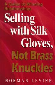 Cover of: Selling with silk gloves, not brass knuckles: a guide to winning relationships