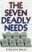 Cover of: The seven deadly needs
