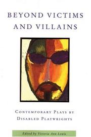 Cover of: Beyond victims and villains: contemporary plays by disabled playwrights