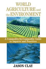 Cover of: World Agriculture and the Environment: A Commodity-By-Commodity Guide To Impacts And Practices