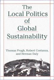 The local politics of global sustainability by Thomas Prugh, Robert Costanza, Herman E. Daly