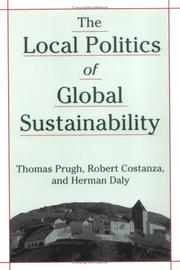 Cover of: The Local Politics of Global Sustainability by Thomas Prugh, Robert Costanza, Herman E. Daly