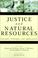 Cover of: Justice and Natural Resources