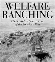 Cover of: Welfare Ranching: The Subsidized Destruction of the American West