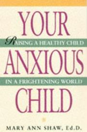Cover of: Your anxious child: raising a healthy child in a frightening world
