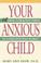 Cover of: Your anxious child