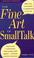 Cover of: The Fine Art of Small Talk