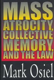 Mass atrocity, collective memory, and the law by Mark Osiel