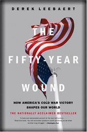 Cover of: The fifty-year wound: how America's Cold War victory shapes our world