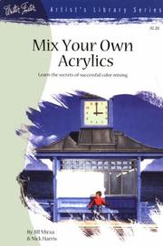 Cover of: Mix Your Own Acrylics (Artist's Library series #28) by Walter Thomas Foster, Nick Harris