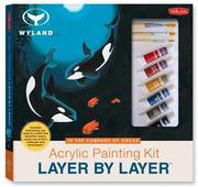 Cover of: Acrylic Painting Kit Layer by Layer: In the Company of Orcas: This unique method of instruction isolates each layer of the painting, ensuring successful results. (Wyland Layer By Layer Series)