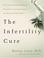 Cover of: The Infertility Cure