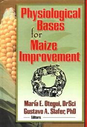 Cover of: Physiological Bases for Maize Improvement by 