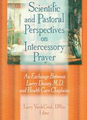 Cover of: Scientific and Pastoral Perspectives on Intercessory Prayer: An Exchange Between Larry Dossey, M.D. and Health Care Chaplains