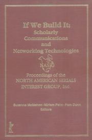 Cover of: If we build it: scholarly communications and networking technologies : proceedings of the North American Serials Interest Group, Inc., 7th annual conference June 18-21, 1992, the University of Illinois at Chicago
