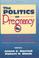 Cover of: The politics of pregnancy