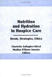 Cover of: Nutrition and hydration in hospice care by Charlette Gallagher-Allred, Madalon O'Rawe Amenta, editors.
