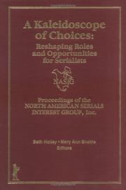 Cover of: A Kaleidoscope of Choices: Reshaping Roles and Opportunities for Serialists : Proceedings of the North American Serials Interest Group, Inc. : 9th A