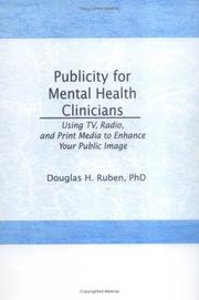 Cover of: Publicity for mental health clinicians: using TV, radio, and print media to enhance your public image