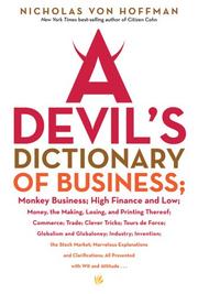 Cover of: A Devil's Dictionary of Business: Monkey Business; High Finance and Low; Money, the Making, Losing, and Printing Thereof; Commerce; Trade; Clever Tricks; ... Explanations and Clarifications . . .