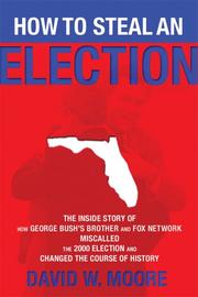 Cover of: How to Steal an Election: The Inside Story of How George Bush's Brother and FOX Network Miscalled the 2000 Election and Changed the Course of History