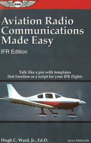 Cover of: Aviation Radio Communications Made Easy: IFR Edition: Talk Like a Pro with Templates That Function as a Script for Your IFR Flights