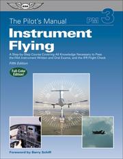 Cover of: The Pilot's Manual: Instrument Flying: A Step-by-Step Course Covering All Knowledge Necessary to Pass the FAA Instrument Written and Oral Exams, and the IFR Flight Check (Pilot's Manual series, The)