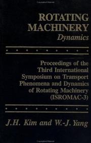 Cover of: Rotating machinery--dynamics: proceedings of the Third International Symposium on Transport Phenomena and Dynamics of Rotating Machinery (ISROMAC-3)