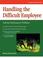 Cover of: Handling the difficult employee