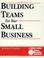 Cover of: Building teams for your small business