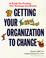 Cover of: Getting Your Organization to Change