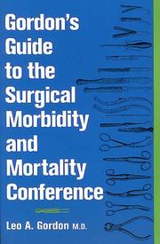 Gordon's guide to the surgical morbidity and mortality conference by Leo A. Gordon