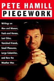 Cover of: Piecework: writings on men and women, fools and heroes, lost cities, vanished friends, small pleasures, large calamities, and how the weather was