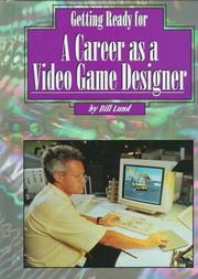 Cover of: Getting Ready a Career As a Video Game Designer (Getting Ready for Careers) by Bill Lund