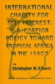 Cover of: International charity for self interest: U.S. foreign policy toward tropical Africa in the 1980's