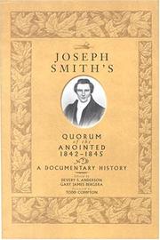 Joseph Smith's Quorum of the Anointed, 1842-1845 by Devery S. Anderson, Gary James Bergera