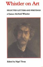 Cover of: Whistler on art: selected letters and writings of James McNeill Whistler