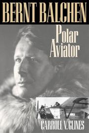 BERNT BALCHEN; Polar Aviator by Carroll V. Glines, Jr.