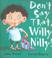 Cover of: Don't say that, Willy Nilly!