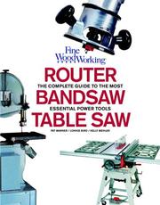 Cover of: Table Saw, Band Saw and Router: Fine Woodworking's Complete Guide to the most Essential Power Tools