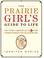 Cover of: The Prairie Girl's Guide to Life