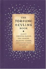 Cover of: The fortune-telling book: reading crystal balls, tea leaves, playing cards, and everyday omens of love and luck
