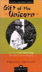 Cover of: Gift of the Unicorn: The Story of Lue Gim Gong, Florida's Citrus Wizard (Pineapple Press Biographies)
